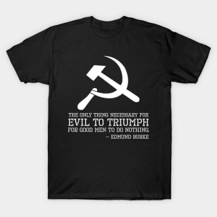 Edmund Burke Quote On Evil - Anti Communism - Libertarian T-Shirt